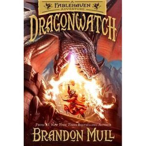 Dragonwatch: A Fablehaven Adventure Volume 1 -- Brandon Mull